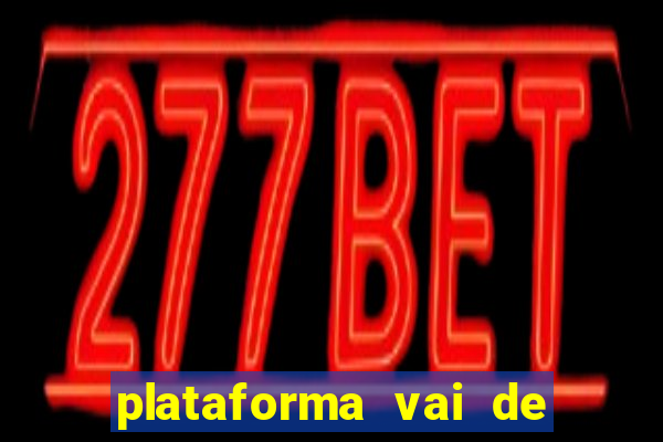 plataforma vai de bet gusttavo lima